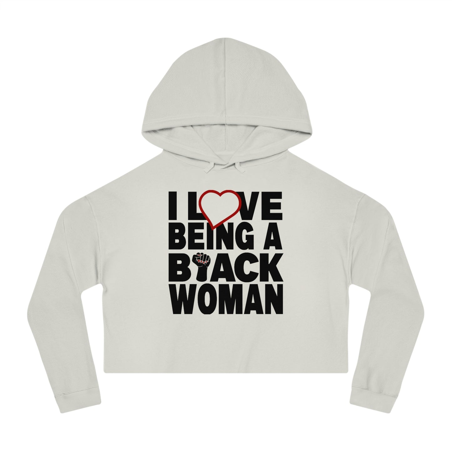 I love being a Black Woman....... Cropped Hooded Sweatshirt