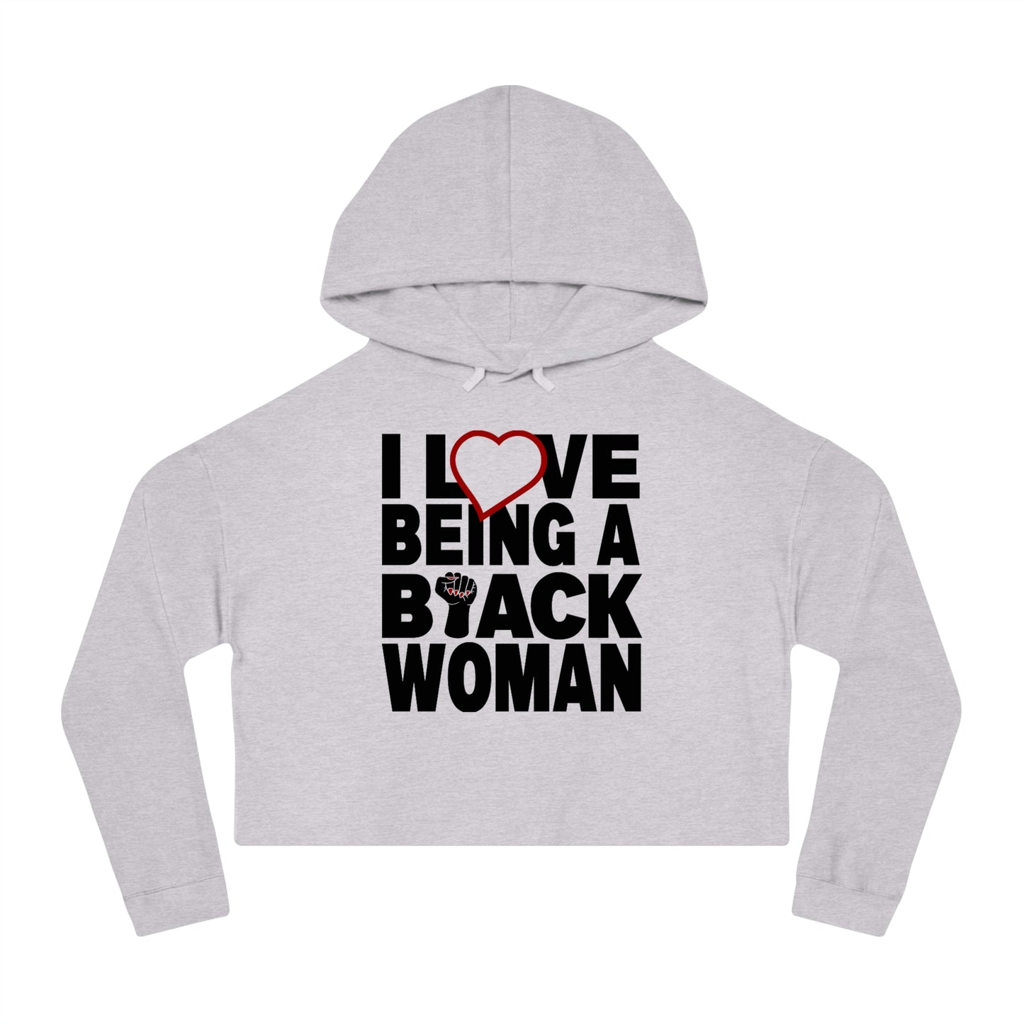 I love being a Black Woman....... Cropped Hooded Sweatshirt